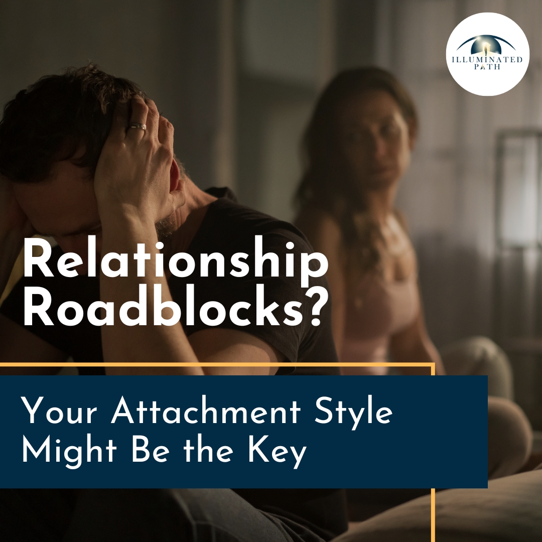 Relationship Roadblocks? Your Attachment Style Might Be the Key