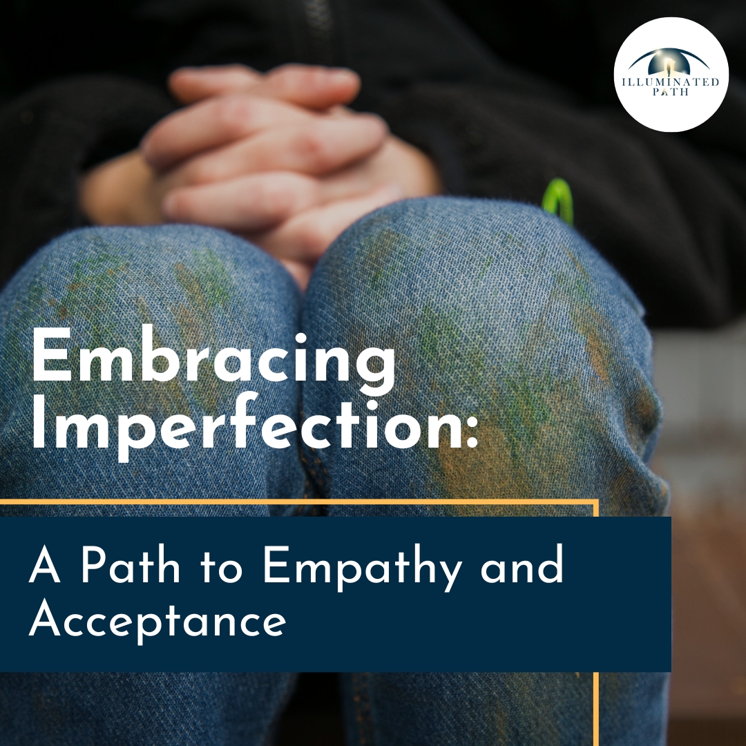 Embracing Imperfection: A Path to Empathy and Acceptance