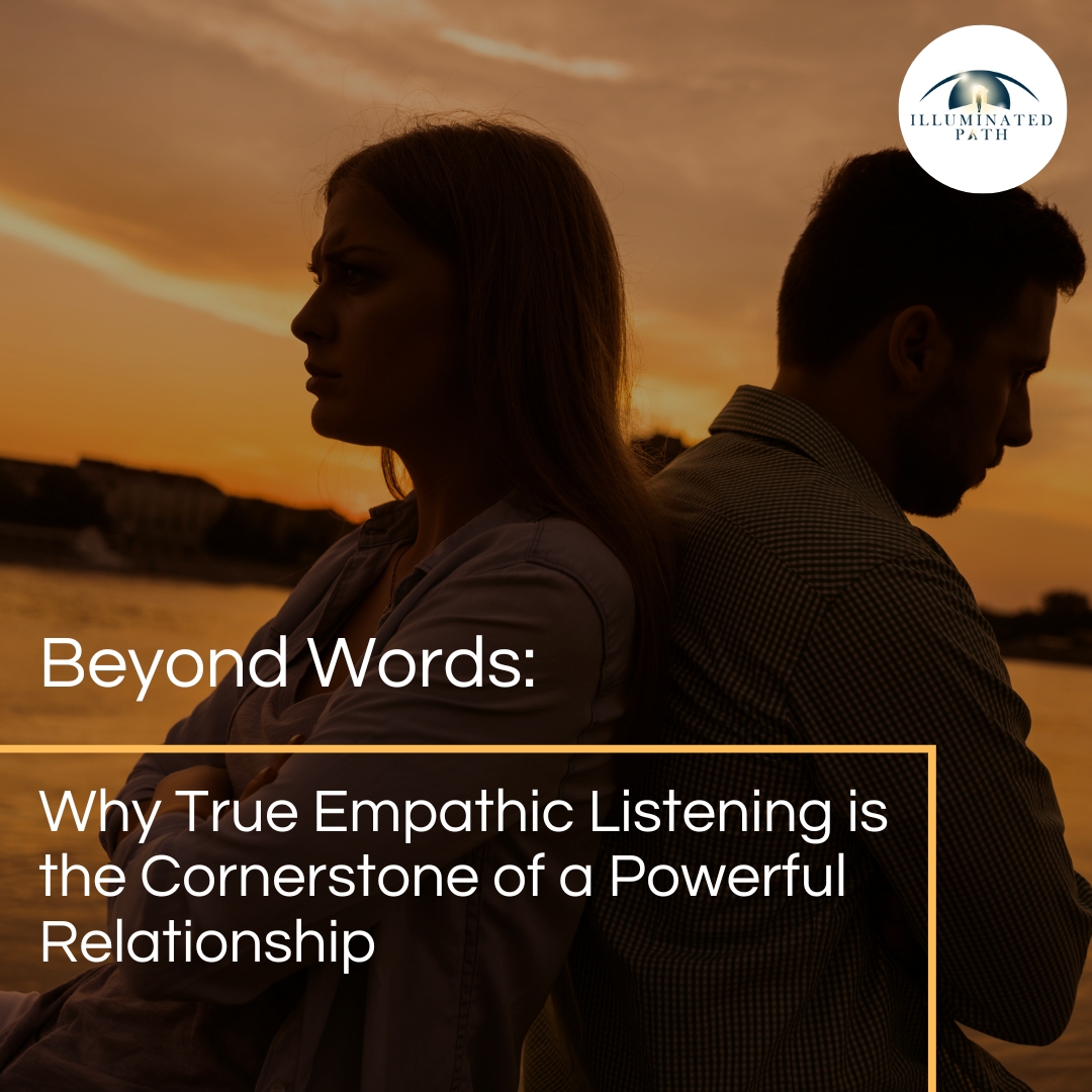 Beyond Words: Why True Empathic Listening is the Cornerstone of a Powerful Relationship