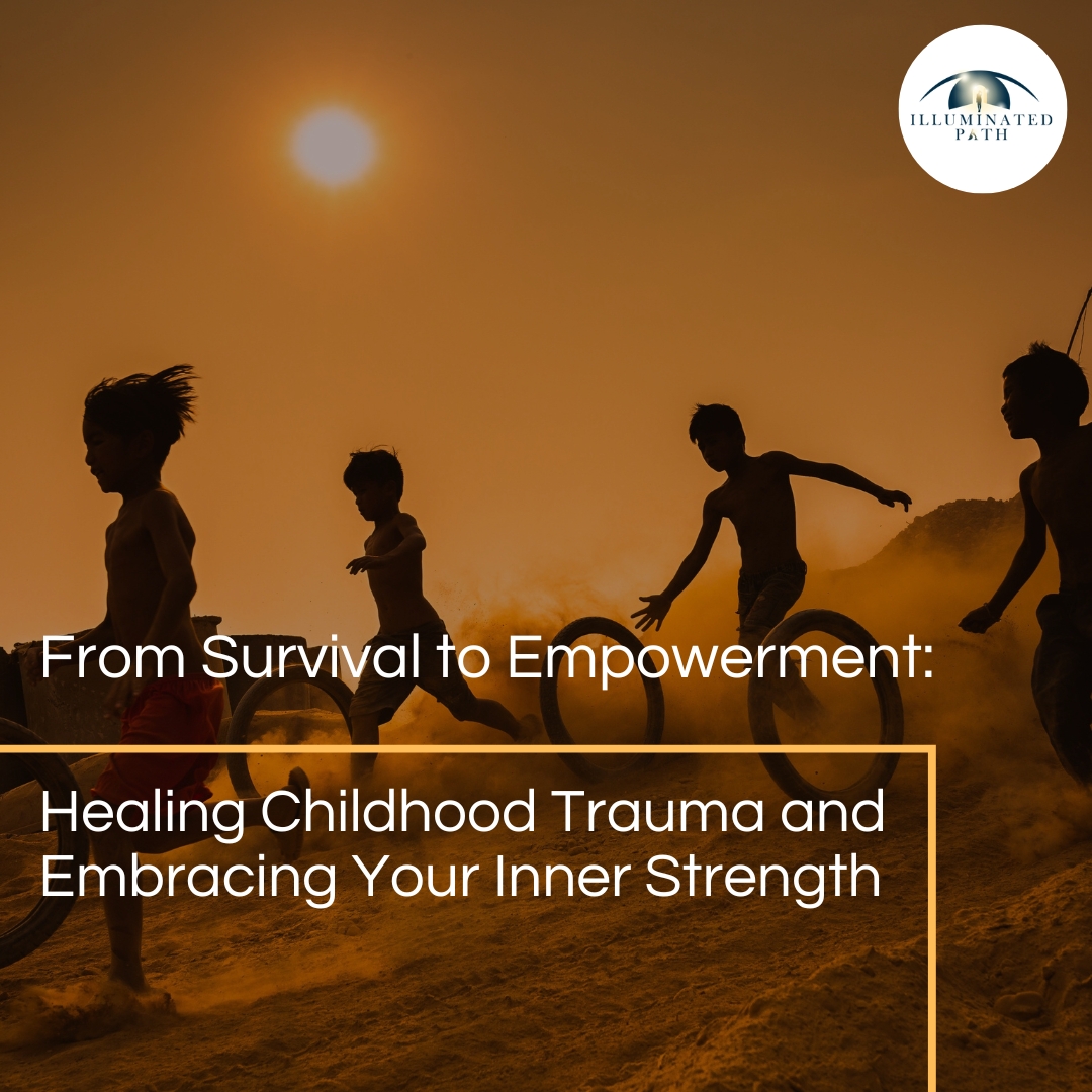 From Survival to Empowerment: Healing Childhood Trauma and Embracing Your Inner Strength.