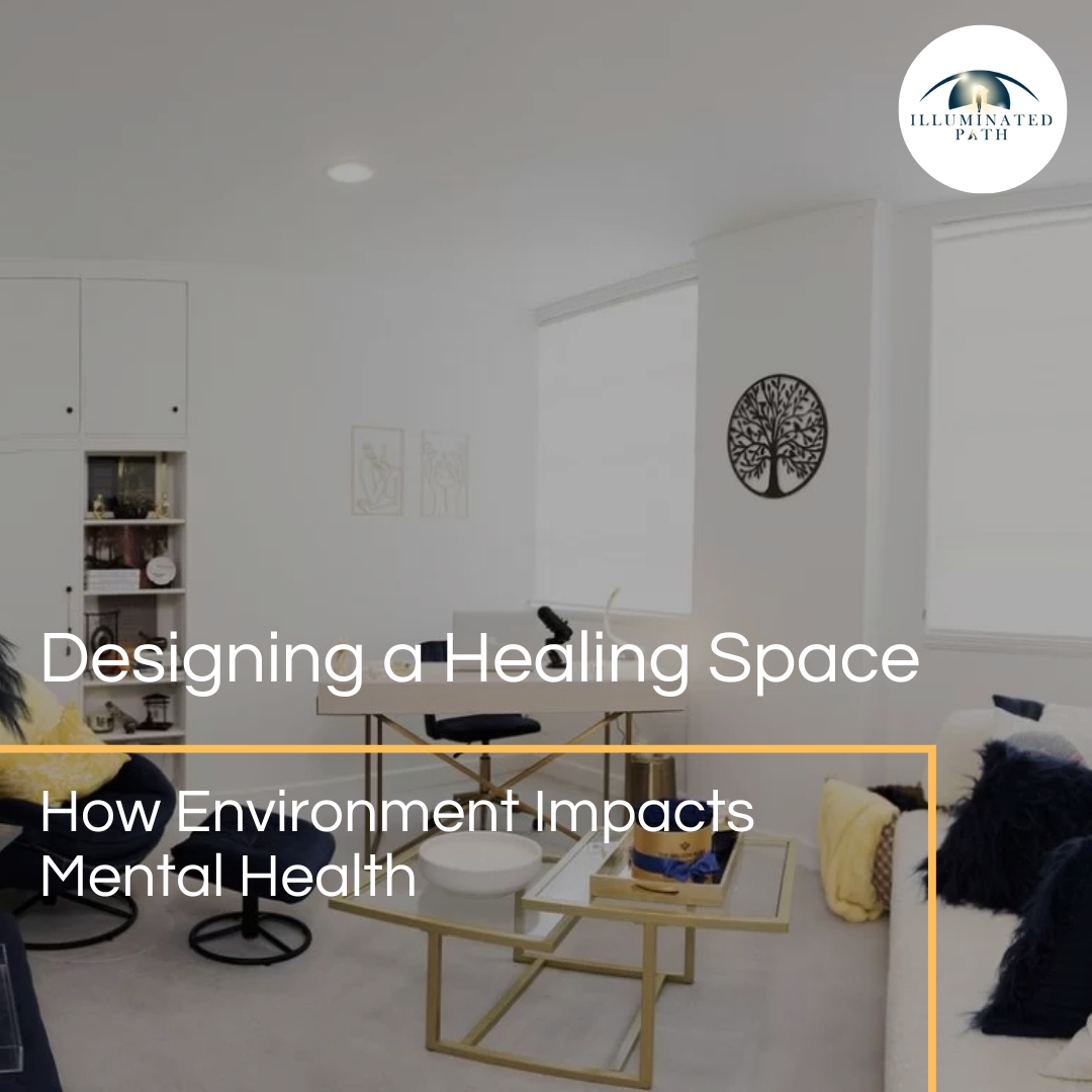 Designing a Healing Space: How Environment Impacts Mental Health